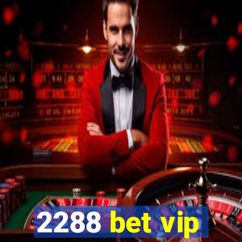 2288 bet vip
